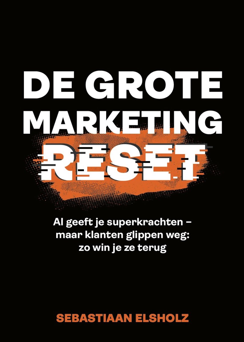 Cover van De Grote Marketing Reset van Sebastiaan Elsholz